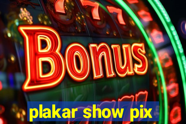 plakar show pix